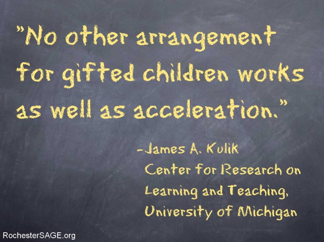 No other arrangement for gifted children works as well as acceleration.